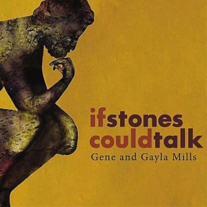 Gene & Gayla Mills - If Stones Could Talk